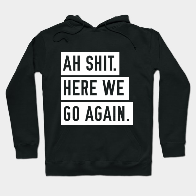 Ah Shit. Here we go again Hoodie by giovanniiiii